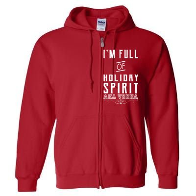 I'm Full Of Holiday Spirit AKA Vodka Full Zip Hoodie