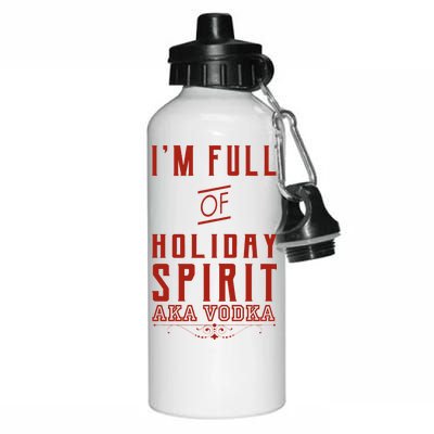 I'm Full Of Holiday Spirit AKA Vodka Aluminum Water Bottle 