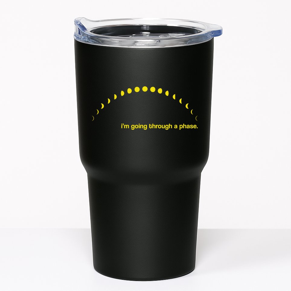 I'm Going Through A Phase Tumbler