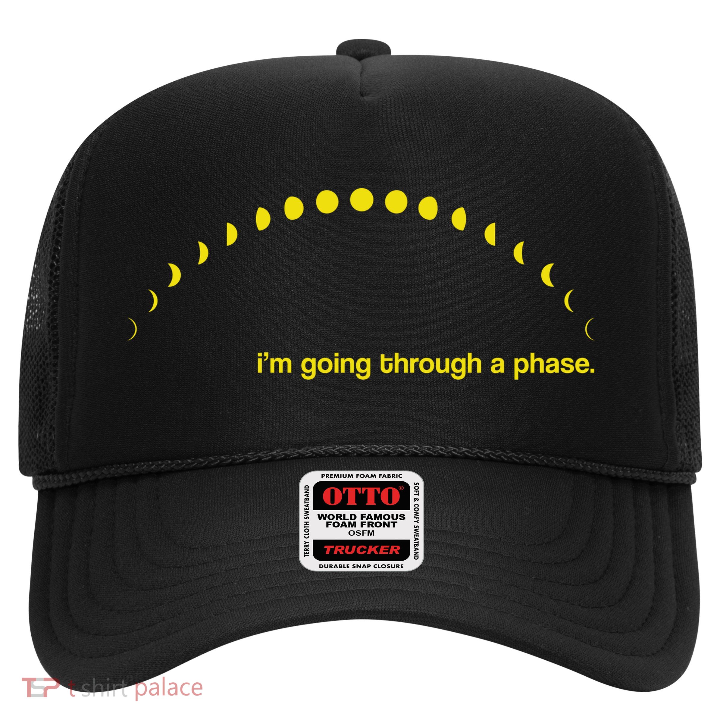 I'm Going Through A Phase Trucker Hat