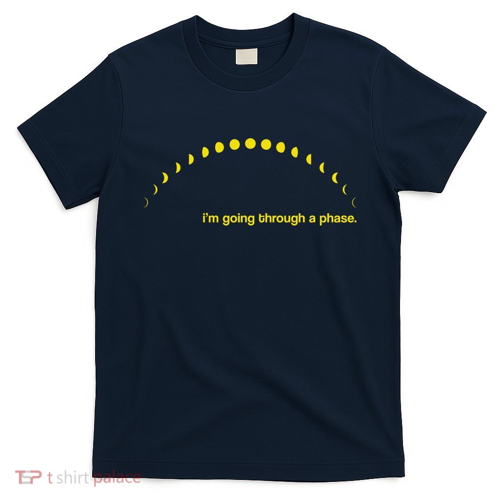 I'm Going Through A Phase T-Shirt