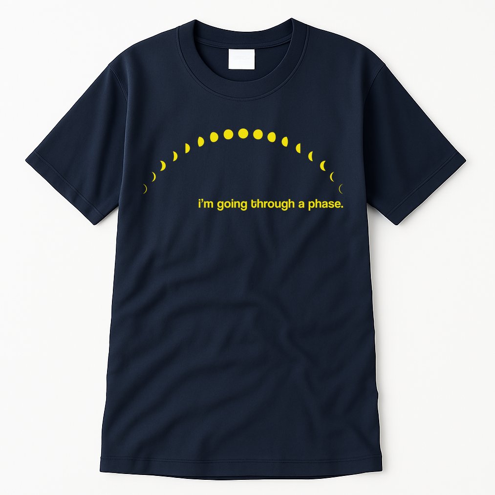 I'm Going Through A Phase Tall T-Shirt