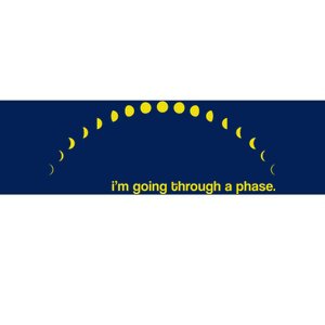 I'm Going Through A Phase Bumper Sticker