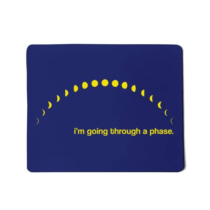 I'm Going Through A Phase Mousepad