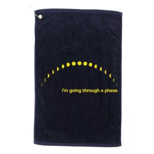 I'm Going Through A Phase Platinum Collection Golf Towel