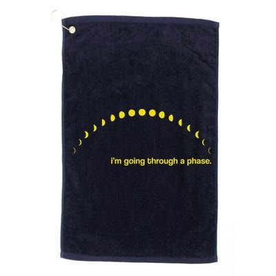 I'm Going Through A Phase Golf Towel
