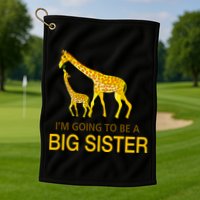 I'm Going To Be A Big Sister Golf Towel