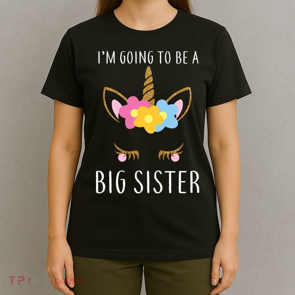 I'm Going To Be A Big Sister Cute Unicorn T-Shirt