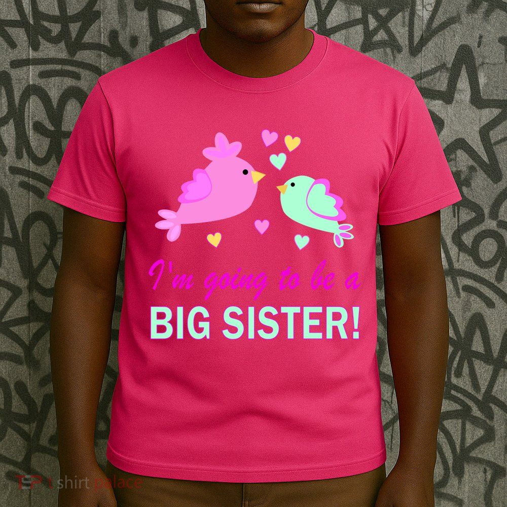 I'm Going to Be Big Sister Bird T-Shirt