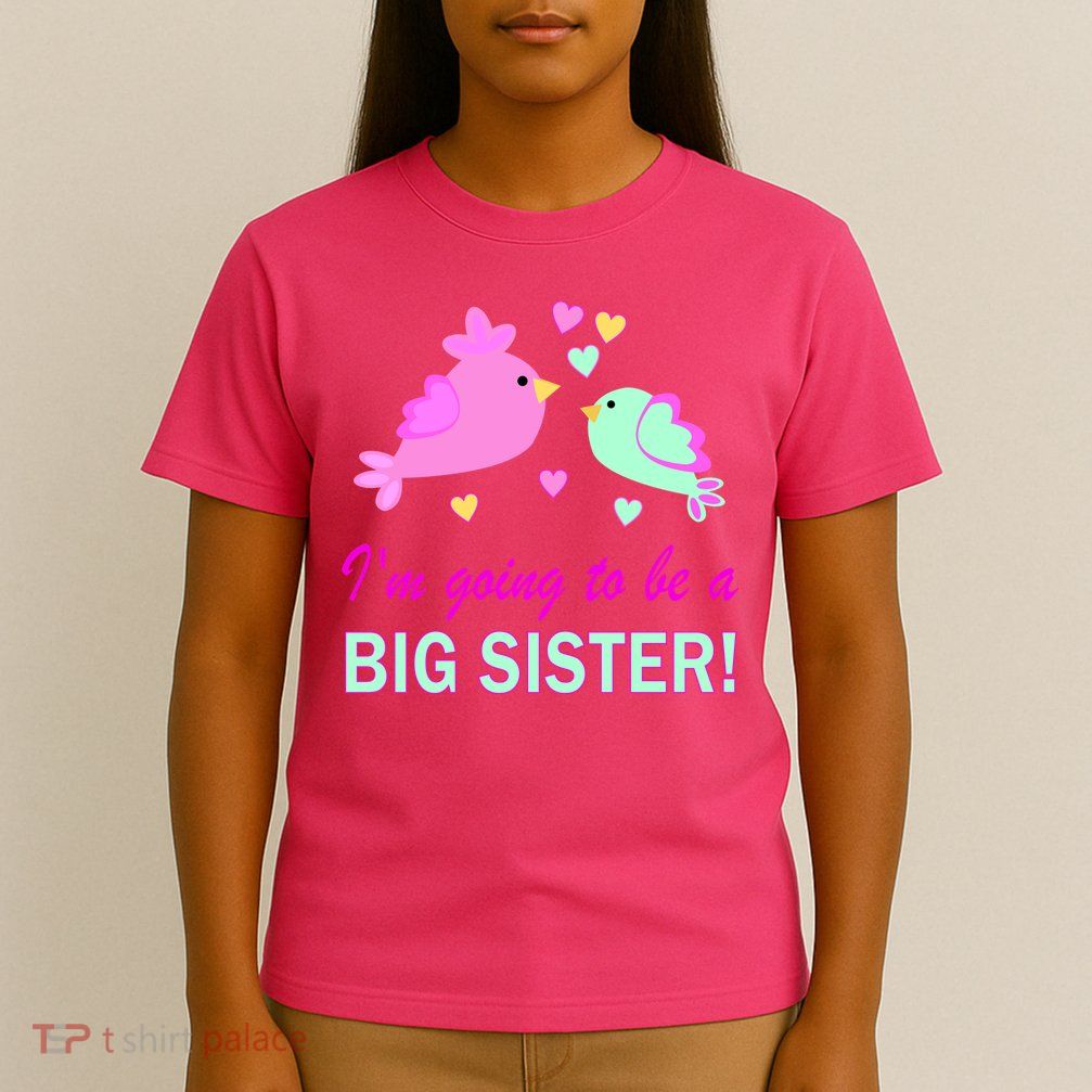 I'm Going to Be Big Sister Bird T-Shirt
