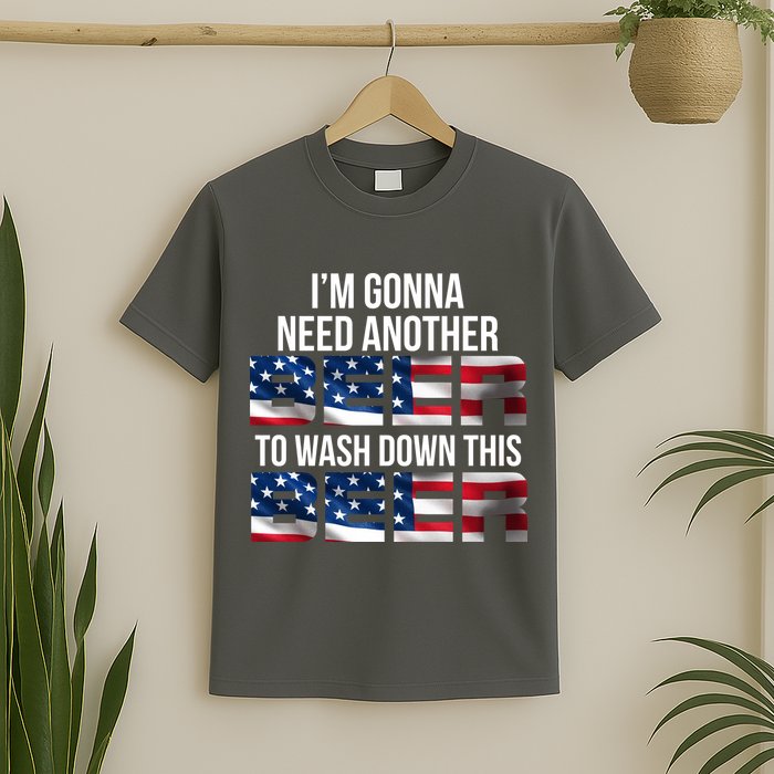 I'm Gonna Need Another Beer to Wash Down This Beer T-Shirt