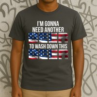 I'm Gonna Need Another Beer to Wash Down This Beer T-Shirt