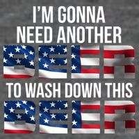 I'm Gonna Need Another Beer to Wash Down This Beer T-Shirt