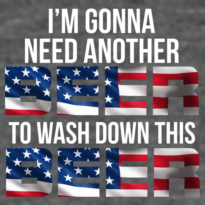 I'm Gonna Need Another Beer to Wash Down This Beer T-Shirt