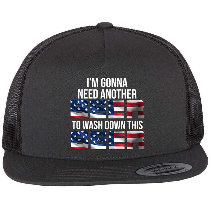 I'm Gonna Need Another Beer to Wash Down This Beer Flatbill Hat