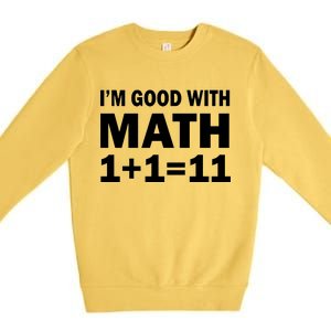 I'm GOOD with Math 1 Plus 1 Plus 11 Premium Crewneck Sweatshirt