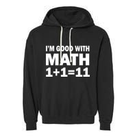 I'm GOOD with Math 1 Plus 1 Plus 11 Garment-Dyed Fleece Hoodie