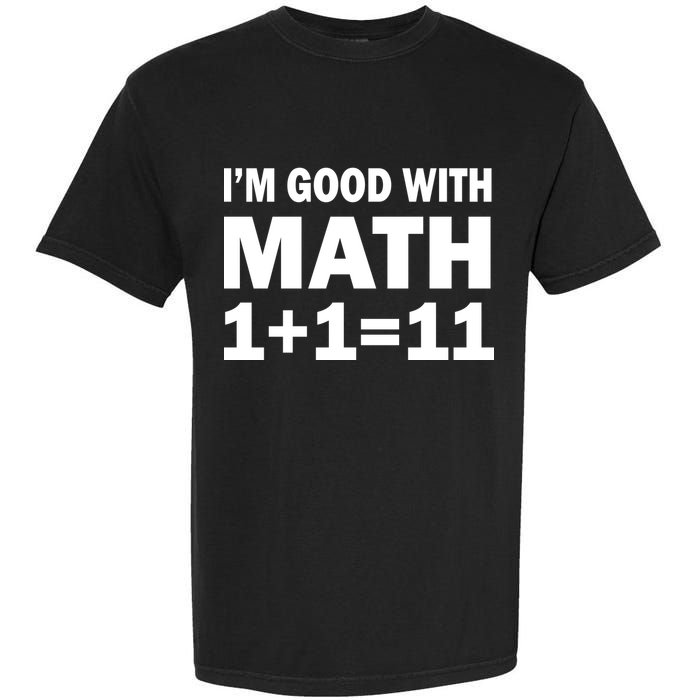 I'm GOOD with Math 1 Plus 1 Plus 11 Garment-Dyed Heavyweight T-Shirt