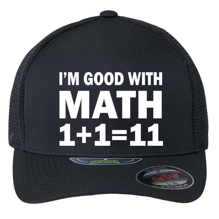 I'm GOOD with Math 1 Plus 1 Plus 11 Flexfit Unipanel Trucker Cap