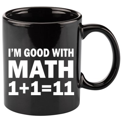 I'm GOOD with Math 1 Plus 1 Plus 11 11oz C Handle Ceramic Mug