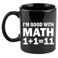 I'm GOOD with Math 1 Plus 1 Plus 11 11oz C Handle Ceramic Mug
