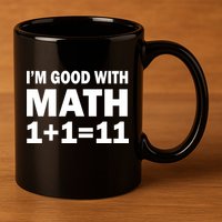 I'm GOOD with Math 1 Plus 1 Plus 11 11oz C Handle Ceramic Mug