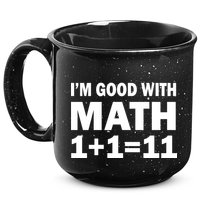 I'm GOOD with Math 1 Plus 1 Plus 11 15oz Campfire Ceramic Mug