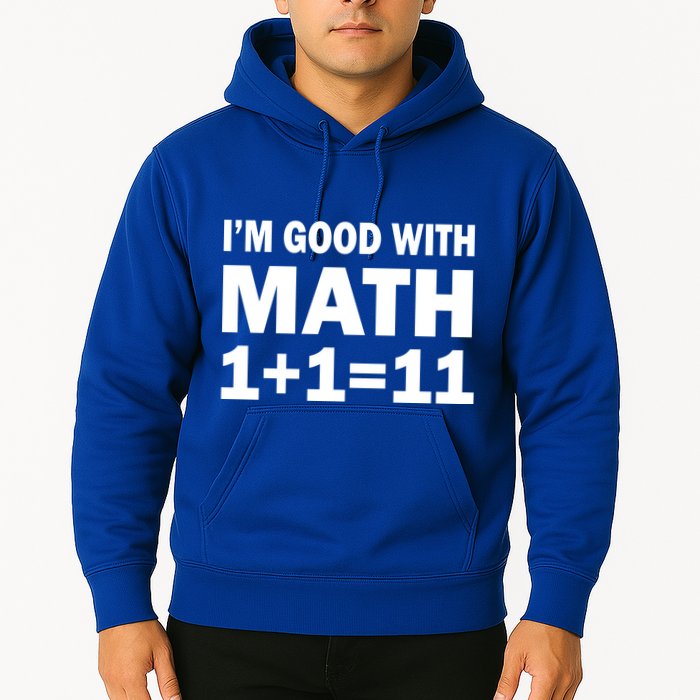 I'm GOOD with Math 1 Plus 1 Plus 11 Hoodie