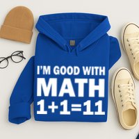 I'm GOOD with Math 1 Plus 1 Plus 11 Hoodie