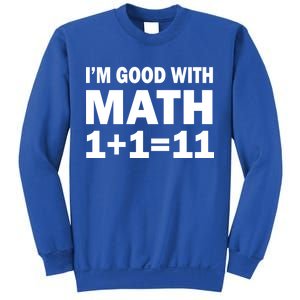 I'm GOOD with Math 1 Plus 1 Plus 11 Sweatshirt