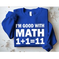 I'm GOOD with Math 1 Plus 1 Plus 11 Sweatshirt
