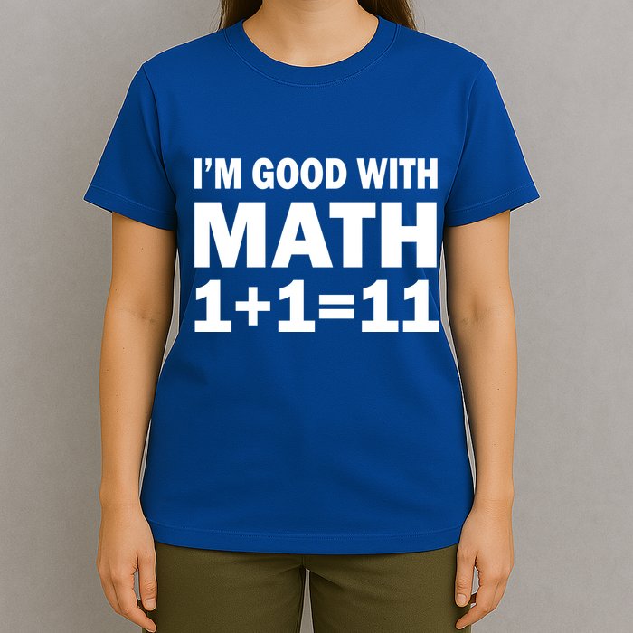 I'm GOOD with Math 1 Plus 1 Plus 11 T-Shirt