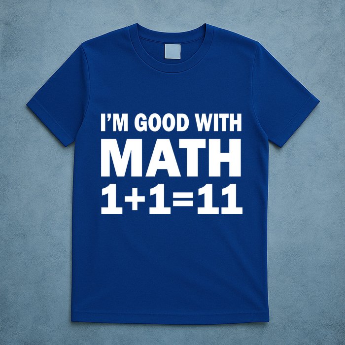 I'm GOOD with Math 1 Plus 1 Plus 11 T-Shirt