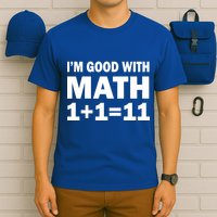 I'm GOOD with Math 1 Plus 1 Plus 11 T-Shirt
