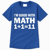 I'm GOOD with Math 1 Plus 1 Plus 11 Tall T-Shirt