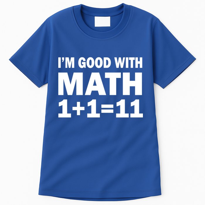 I'm GOOD with Math 1 Plus 1 Plus 11 Tall T-Shirt