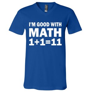 I'm GOOD with Math 1 Plus 1 Plus 11 V-Neck T-Shirt