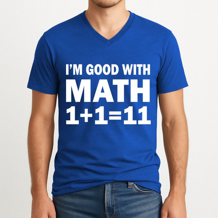 I'm GOOD with Math 1 Plus 1 Plus 11 V-Neck T-Shirt