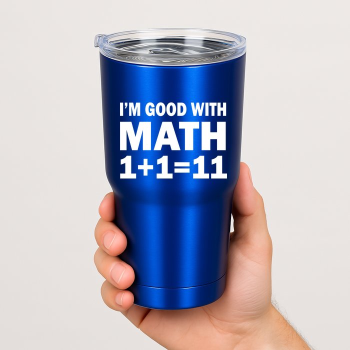 I'm GOOD with Math 1 Plus 1 Plus 11 Tumbler