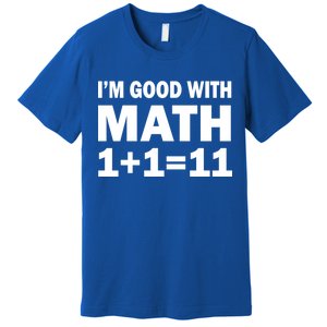 I'm GOOD with Math 1 Plus 1 Plus 11 Premium T-Shirt