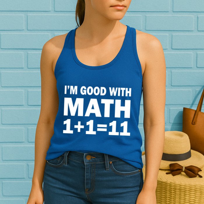 I'm GOOD with Math 1 Plus 1 Plus 11 Womens Tank Top