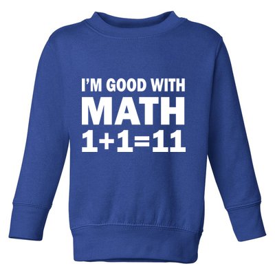 I'm GOOD with Math 1 Plus 1 Plus 11 Toddler Sweatshirt