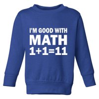 I'm GOOD with Math 1 Plus 1 Plus 11 Toddler Sweatshirt