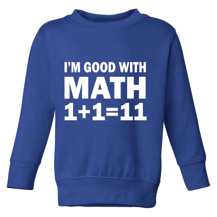 I'm GOOD with Math 1 Plus 1 Plus 11 Toddler Sweatshirt
