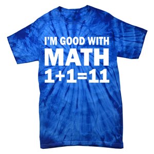 I'm GOOD with Math 1 Plus 1 Plus 11 Tie-Dye T-Shirt