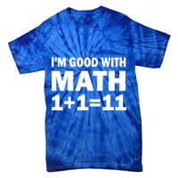 I'm GOOD with Math 1 Plus 1 Plus 11 Tie-Dye T-Shirt