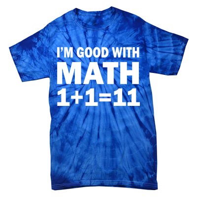 I'm GOOD with Math 1 Plus 1 Plus 11 Tie-Dye T-Shirt