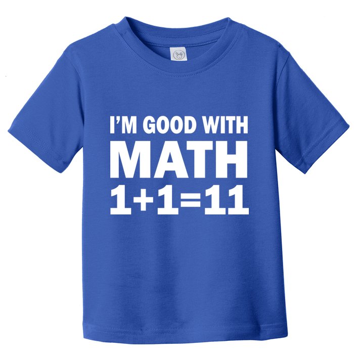 I'm GOOD with Math 1 Plus 1 Plus 11 Toddler T-Shirt
