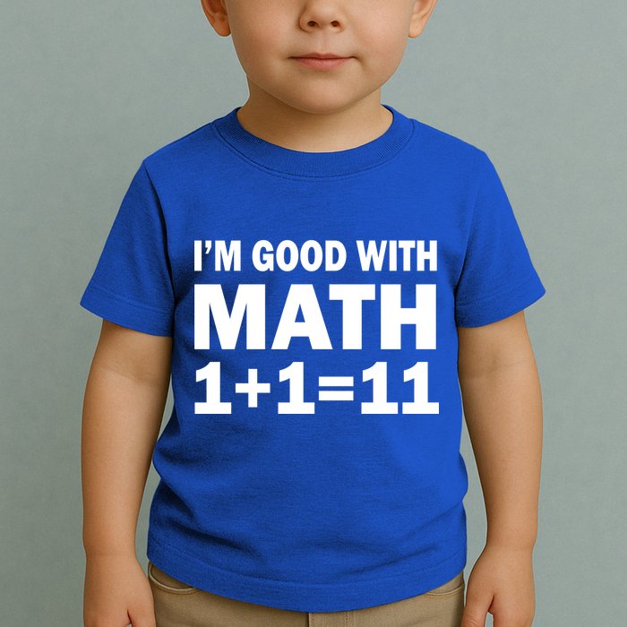I'm GOOD with Math 1 Plus 1 Plus 11 Toddler T-Shirt