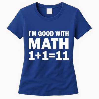 I'm GOOD with Math 1 Plus 1 Plus 11 Womens T-Shirt